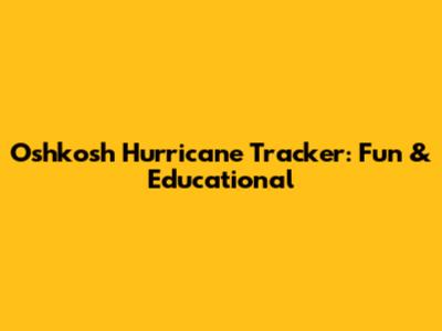 Oshkosh Hurricane Tracker: Fun & Educational