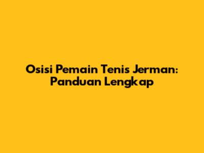 Osisi Pemain Tenis Jerman: Panduan Lengkap