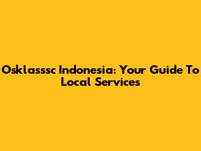 Osklasssc Indonesia: Your Guide To Local Services