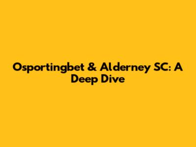Osportingbet & Alderney SC: A Deep Dive