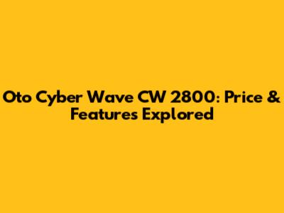 Oto Cyber Wave CW 2800: Price & Features Explored