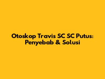 Otoskop Travis SC SC Putus: Penyebab & Solusi