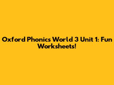 Oxford Phonics World 3 Unit 1: Fun Worksheets!