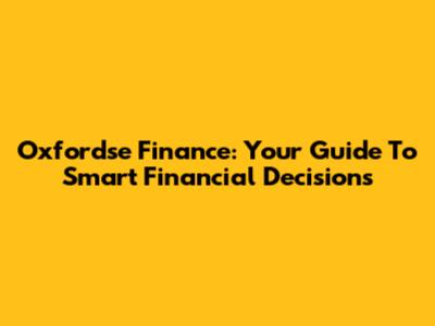 Oxfordse Finance: Your Guide To Smart Financial Decisions