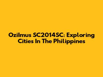 OziImus SC2014SC: Exploring Cities In The Philippines