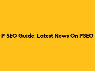 P SEO Guide: Latest News On PSEO
