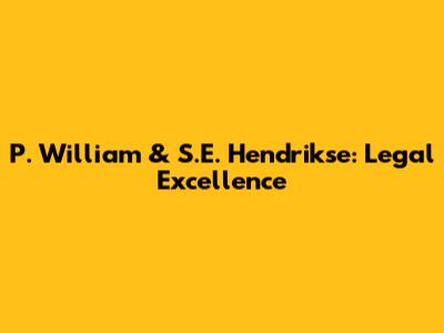 P. William & S.E. Hendrikse: Legal Excellence