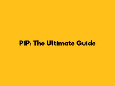 P1P: The Ultimate Guide