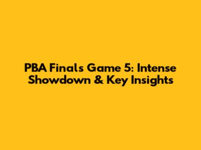 PBA Finals Game 5: Intense Showdown & Key Insights