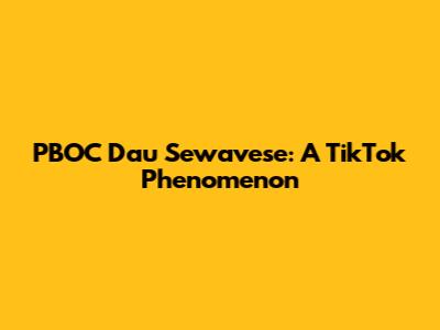 PBOC Dau Sewavese: A TikTok Phenomenon