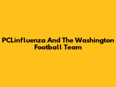 PCLinfluenza And The Washington Football Team