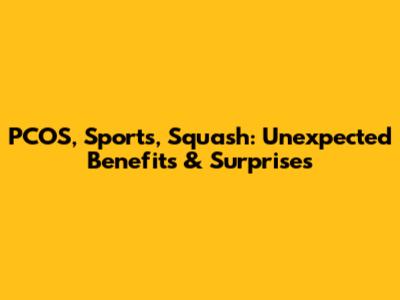 PCOS, Sports, Squash: Unexpected Benefits & Surprises