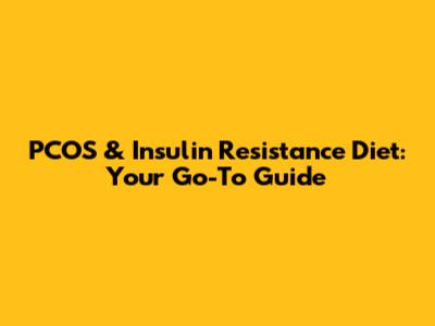 PCOS & Insulin Resistance Diet: Your Go-To Guide