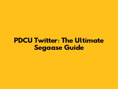 PDCU Twitter: The Ultimate Segaase Guide