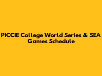 PICCIE College World Series & SEA Games Schedule