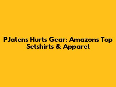PJalens Hurts Gear: Amazon's Top Setshirts & Apparel