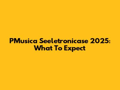 PMusica Seeletronicase 2025: What To Expect