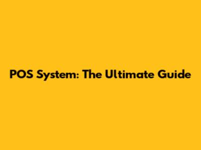 POS System: The Ultimate Guide
