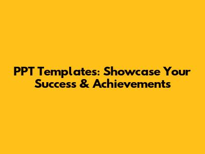 PPT Templates: Showcase Your Success & Achievements