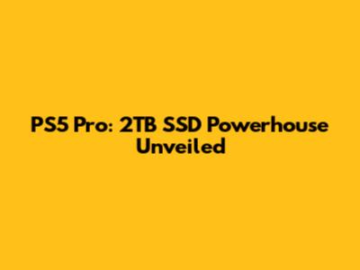 PS5 Pro: 2TB SSD Powerhouse Unveiled