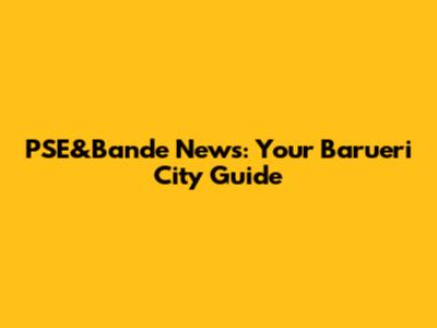PSE&Bande News: Your Barueri City Guide