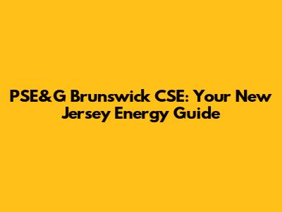 PSE&G Brunswick CSE: Your New Jersey Energy Guide