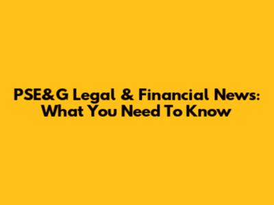 PSE&G Legal & Financial News: What You Need To Know