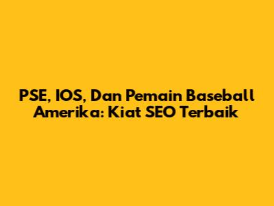 PSE, IOS, Dan Pemain Baseball Amerika: Kiat SEO Terbaik