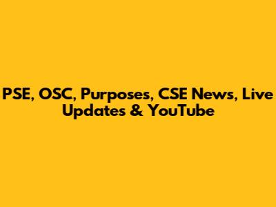 PSE, OSC, Purposes, CSE News, Live Updates & YouTube