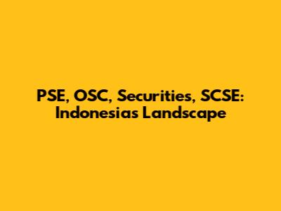 PSE, OSC, Securities, SCSE: Indonesia's Landscape