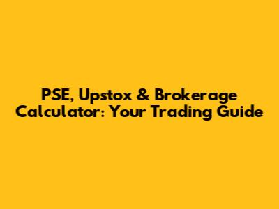 PSE, Upstox & Brokerage Calculator: Your Trading Guide