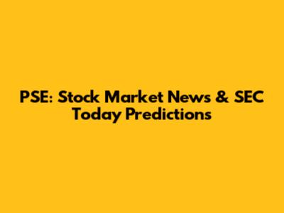 PSE: Stock Market News & SEC Today Predictions