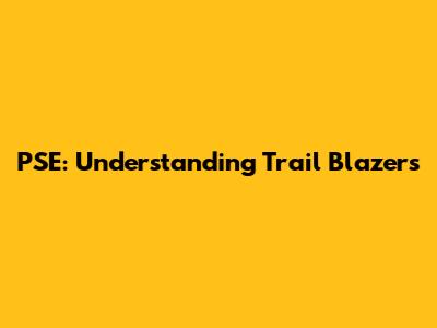 PSE: Understanding Trail Blazers