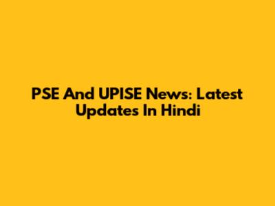 PSE And UPISE News: Latest Updates In Hindi
