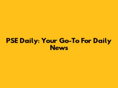PSE Daily: Your Go-To For Daily News