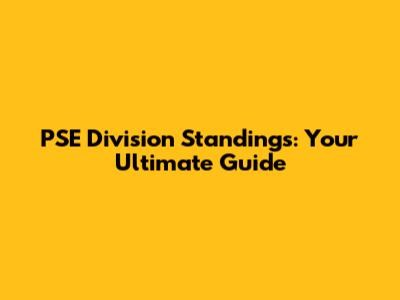 PSE Division Standings: Your Ultimate Guide
