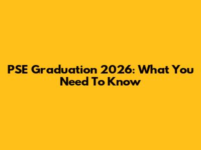 PSE Graduation 2026: What You Need To Know