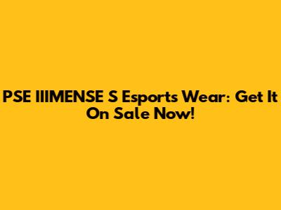 PSE IIIMENSE S Esports Wear: Get It On Sale Now!