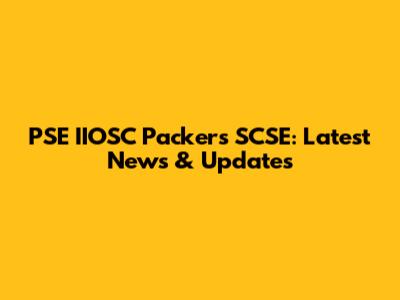 PSE IIOSC Packers SCSE: Latest News & Updates