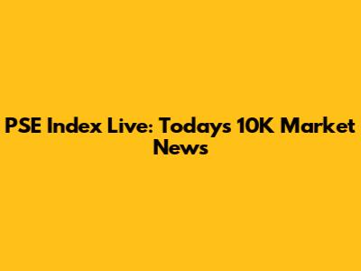 PSE Index Live: Today's 10K Market News