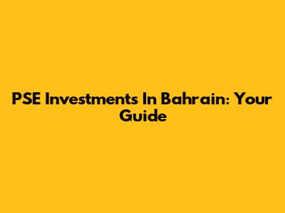 PSE Investments In Bahrain: Your Guide