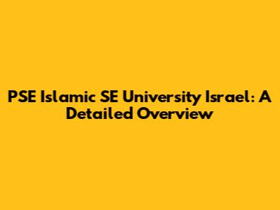 PSE Islamic SE University Israel: A Detailed Overview