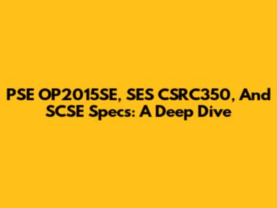 PSE OP2015SE, SES CSRC350, And SCSE Specs: A Deep Dive