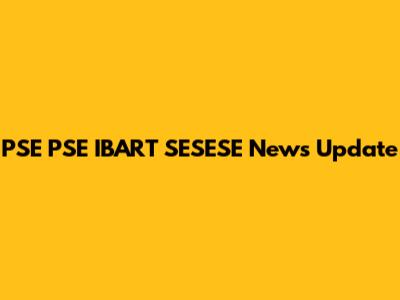 PSE PSE IBART SESESE News Update