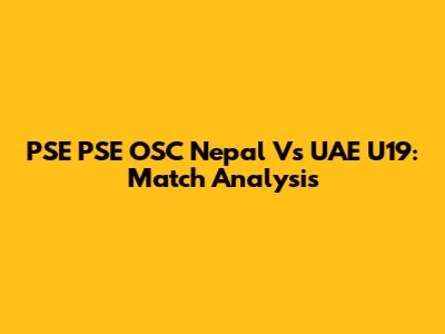 PSE PSE OSC Nepal Vs UAE U19: Match Analysis