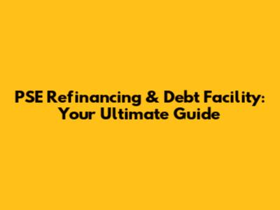 PSE Refinancing & Debt Facility: Your Ultimate Guide