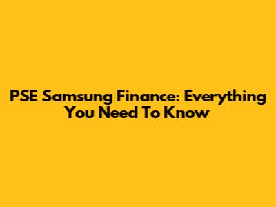 PSE Samsung Finance: Everything You Need To Know