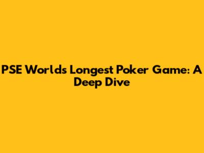 PSE World's Longest Poker Game: A Deep Dive