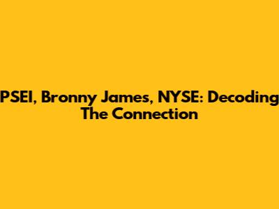 PSEI, Bronny James, NYSE: Decoding The Connection