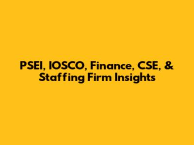 PSEI, IOSCO, Finance, CSE, & Staffing Firm Insights